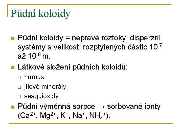 Půdní koloidy n n Půdní koloidy = nepravé roztoky; disperzní systémy s velikostí rozptýlených