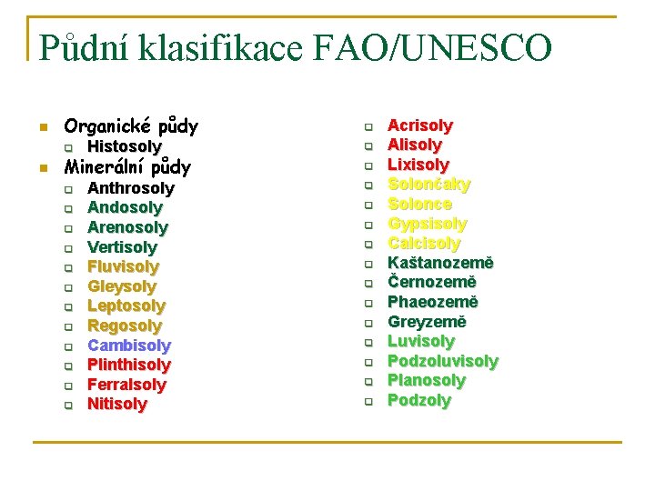 Půdní klasifikace FAO/UNESCO n Organické půdy q n Histosoly Minerální půdy q q q