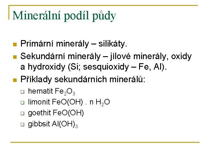 Minerální podíl půdy n n n Primární minerály – silikáty. Sekundární minerály – jílové