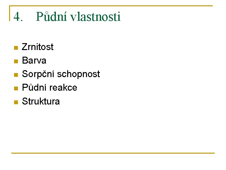 4. Půdní vlastnosti n n n Zrnitost Barva Sorpční schopnost Půdní reakce Struktura 