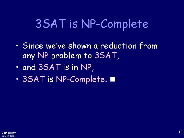3 SAT is NP-Complete • Since we’ve shown a reduction from any NP problem