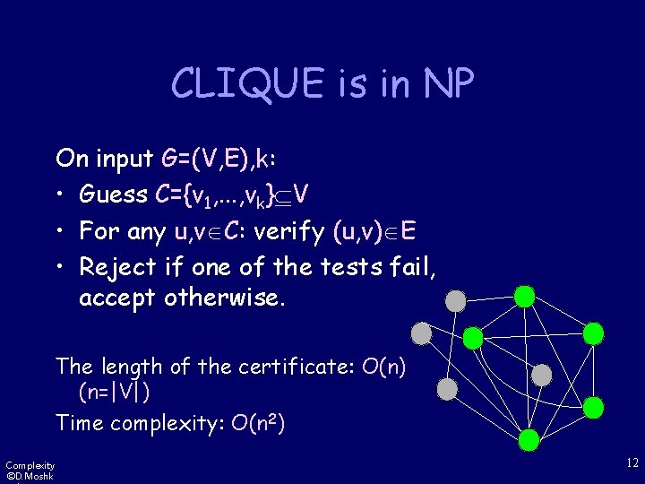 CLIQUE is in NP On input G=(V, E), k: • Guess C={v 1, .