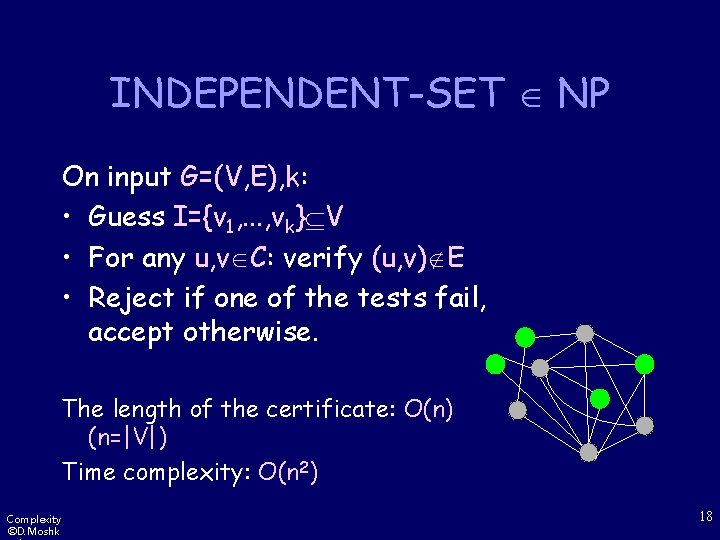 INDEPENDENT-SET NP On input G=(V, E), k: • Guess I={v 1, . . .