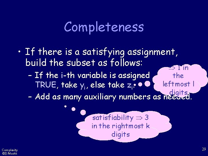 Completeness • If there is a satisfying assignment, build the subset as follows: 1
