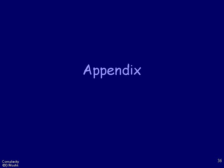 Appendix Complexity ©D. Moshk 36 