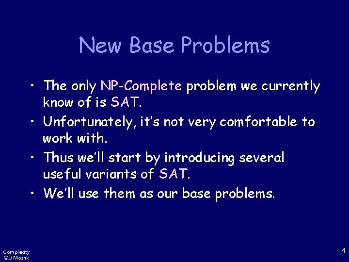 New Base Problems • The only NP-Complete problem we currently know of is SAT.