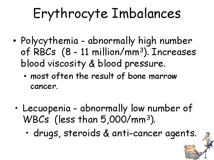 Erythrocyte Imbalances • Polycythemia - abnormally high number of RBCs (8 - 11 million/mm