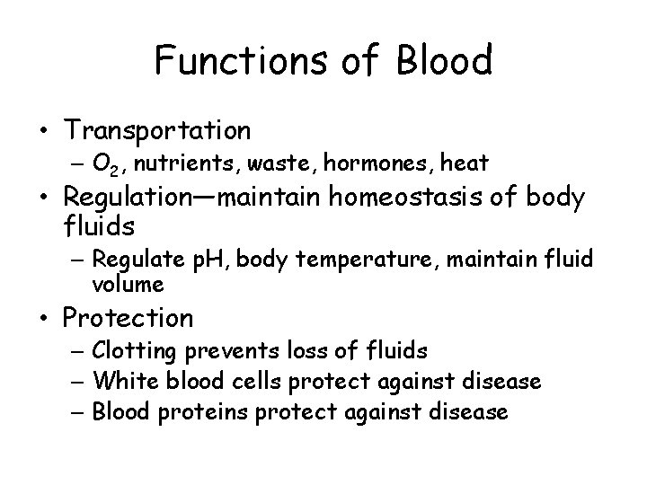 Functions of Blood • Transportation – O 2, nutrients, waste, hormones, heat • Regulation—maintain