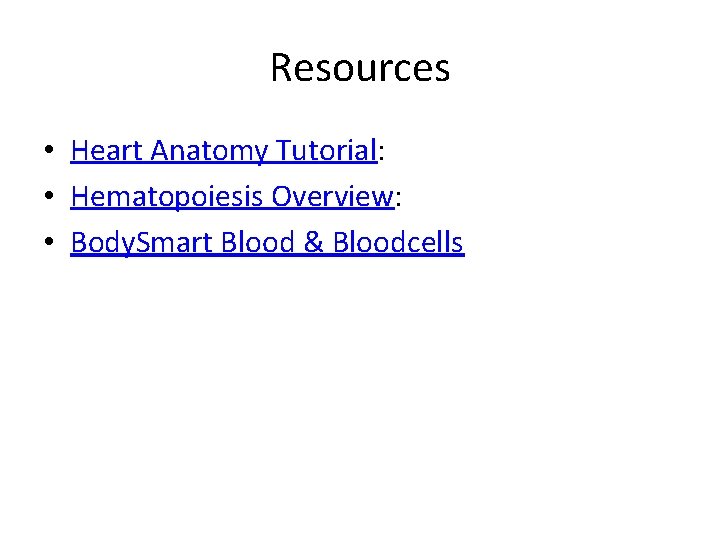 Resources • Heart Anatomy Tutorial: • Hematopoiesis Overview: • Body. Smart Blood & Bloodcells
