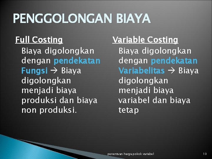 PENGGOLONGAN BIAYA Full Costing Biaya digolongkan dengan pendekatan Fungsi Biaya digolongkan menjadi biaya produksi