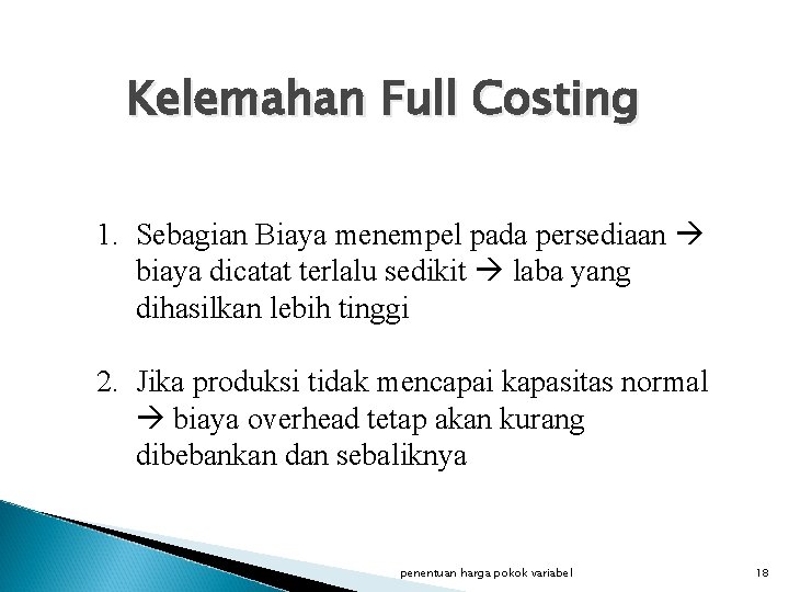 Kelemahan Full Costing 1. Sebagian Biaya menempel pada persediaan biaya dicatat terlalu sedikit laba