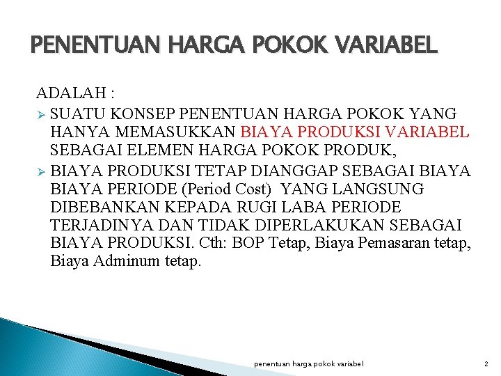 PENENTUAN HARGA POKOK VARIABEL ADALAH : Ø SUATU KONSEP PENENTUAN HARGA POKOK YANG HANYA