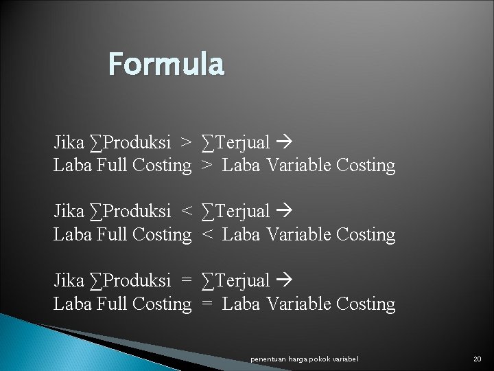 Formula Jika ∑Produksi > ∑Terjual Laba Full Costing > Laba Variable Costing Jika ∑Produksi
