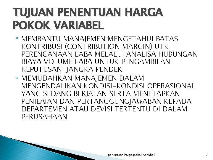 TUJUAN PENENTUAN HARGA POKOK VARIABEL MEMBANTU MANAJEMEN MENGETAHUI BATAS KONTRIBUSI (CONTRIBUTION MARGIN) UTK PERENCANAAN