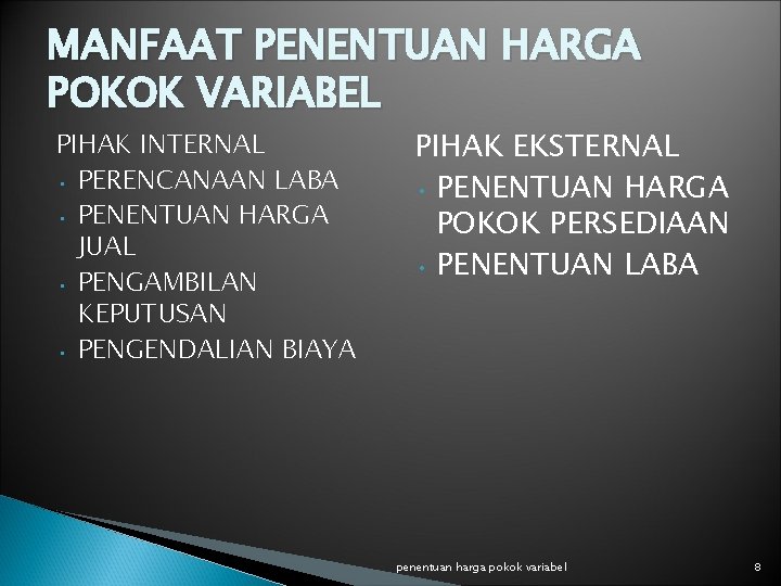 MANFAAT PENENTUAN HARGA POKOK VARIABEL PIHAK INTERNAL • PERENCANAAN LABA • PENENTUAN HARGA JUAL