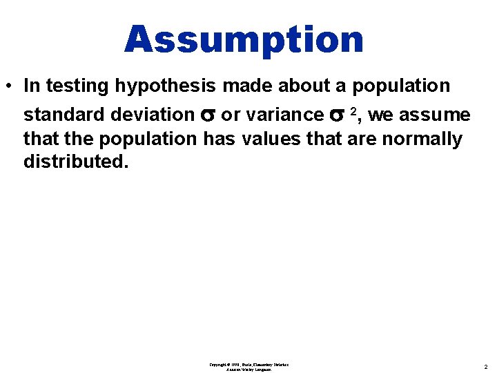 Assumption • In testing hypothesis made about a population standard deviation s or variance