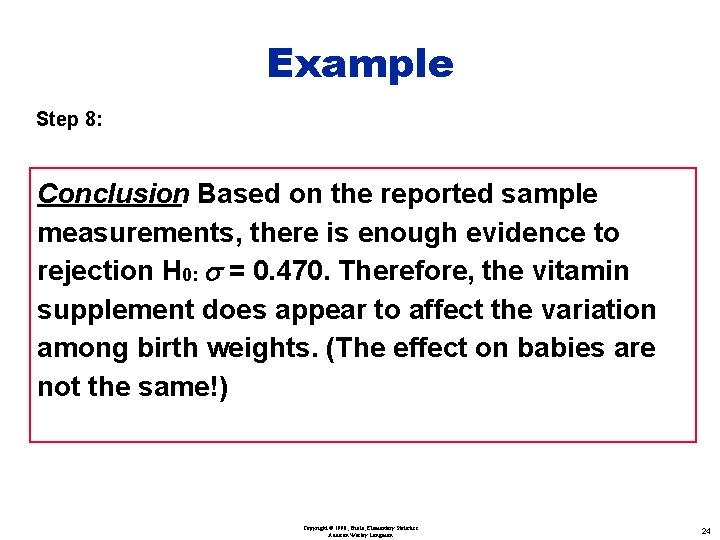 Example Step 8: Conclusion: Based on the reported sample measurements, there is enough evidence