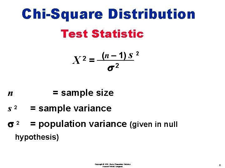 Chi-Square Distribution Test Statistic X 2 = n (n – 1) s 2 =