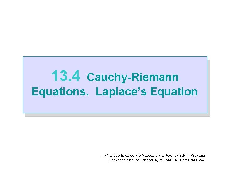 13. 4 Cauchy-Riemann Equations. Laplace’s Equation Advanced Engineering Mathematics, 10/e by Edwin Kreyszig Copyright