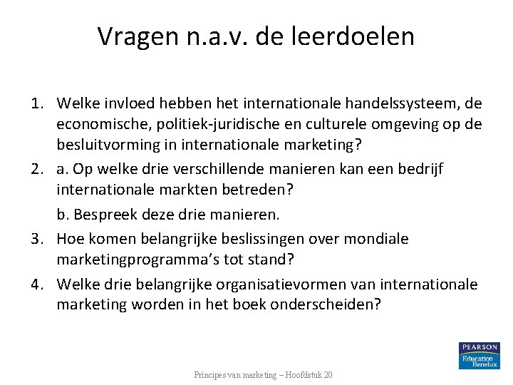 Vragen n. a. v. de leerdoelen 1. Welke invloed hebben het internationale handelssysteem, de