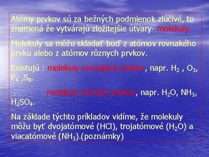 Atómy prvkov sú za bežných podmienok zlúčivé, to znamená že vytvárajú zložitejšie útvary- molekuly.