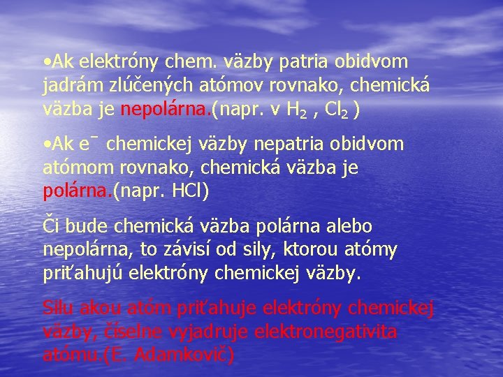  • Ak elektróny chem. väzby patria obidvom jadrám zlúčených atómov rovnako, chemická väzba