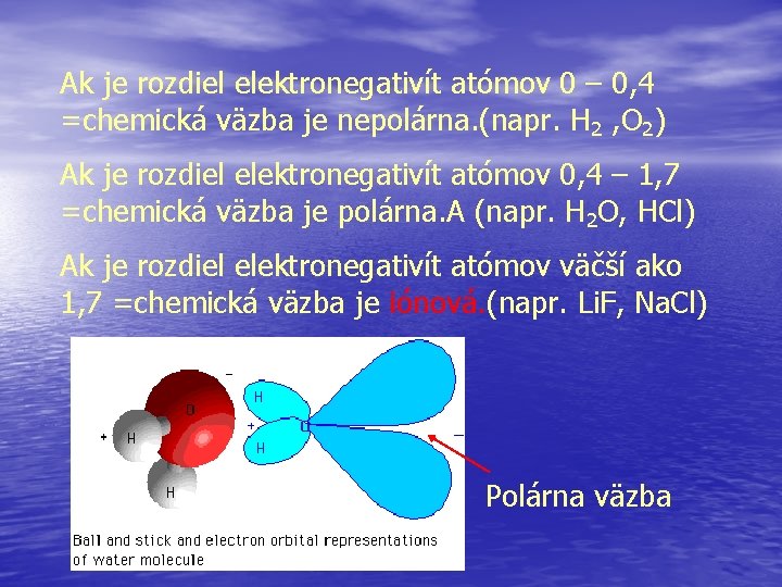 Ak je rozdiel elektronegativít atómov 0 – 0, 4 =chemická väzba je nepolárna. (napr.