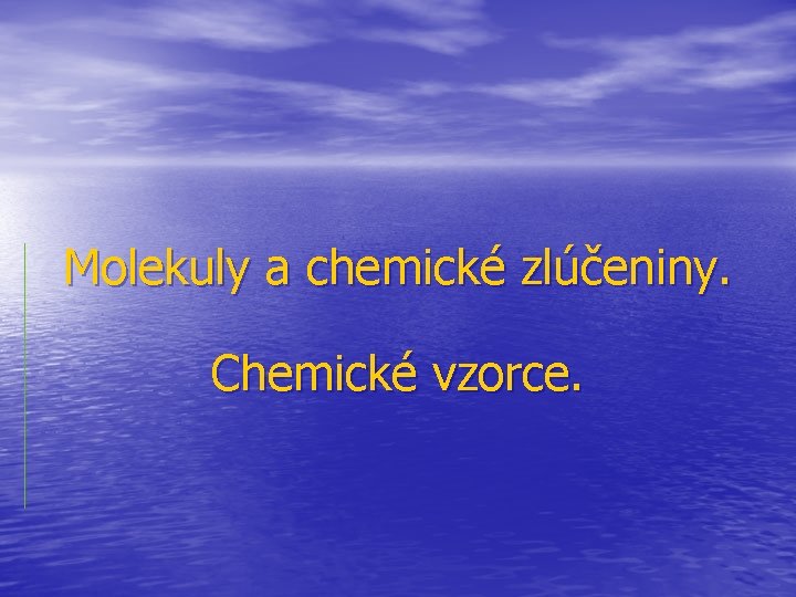 Molekuly a chemické zlúčeniny. Chemické vzorce. 