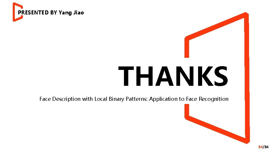 PRESENTED BY Yang Jiao THANKS Face Description with Local Binary Patterns: Application to Face