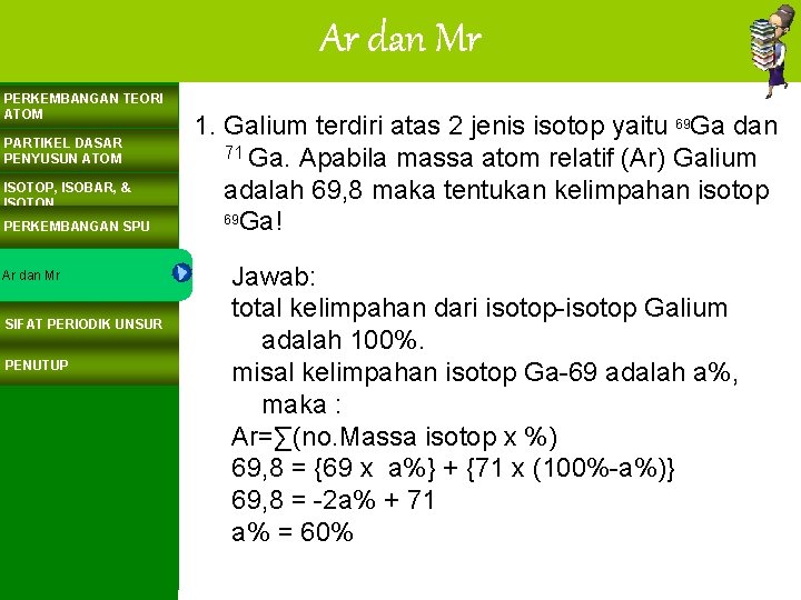 Ar dan Mr PERKEMBANGAN TEORI ATOM PARTIKEL DASAR PENYUSUN ATOM ISOTOP, ISOBAR, & ISOTON