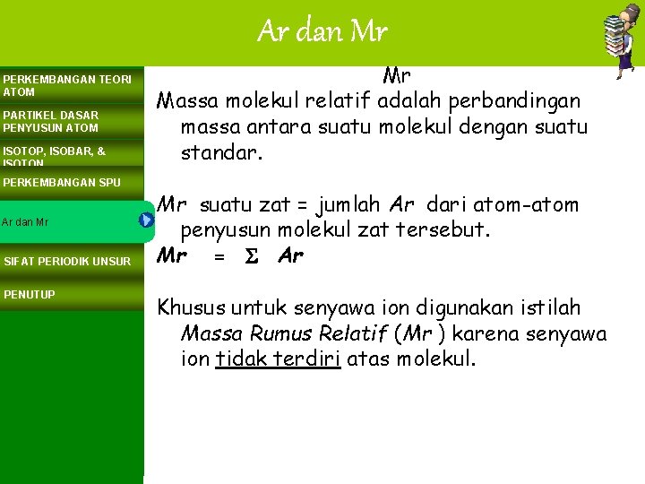 Ar dan Mr PERKEMBANGAN TEORI ATOM PARTIKEL DASAR PENYUSUN ATOM ISOTOP, ISOBAR, & ISOTON