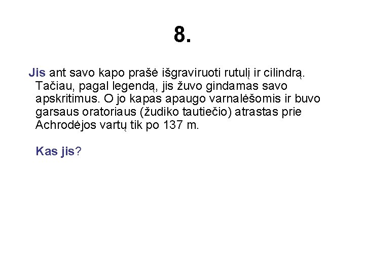 8. Jis ant savo kapo prašė išgraviruoti rutulį ir cilindrą. Tačiau, pagal legendą, jis