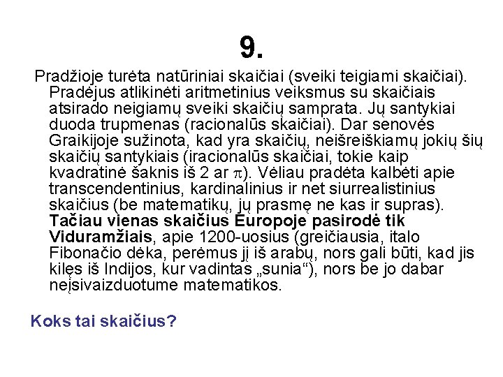 9. Pradžioje turėta natūriniai skaičiai (sveiki teigiami skaičiai). Pradėjus atlikinėti aritmetinius veiksmus su skaičiais