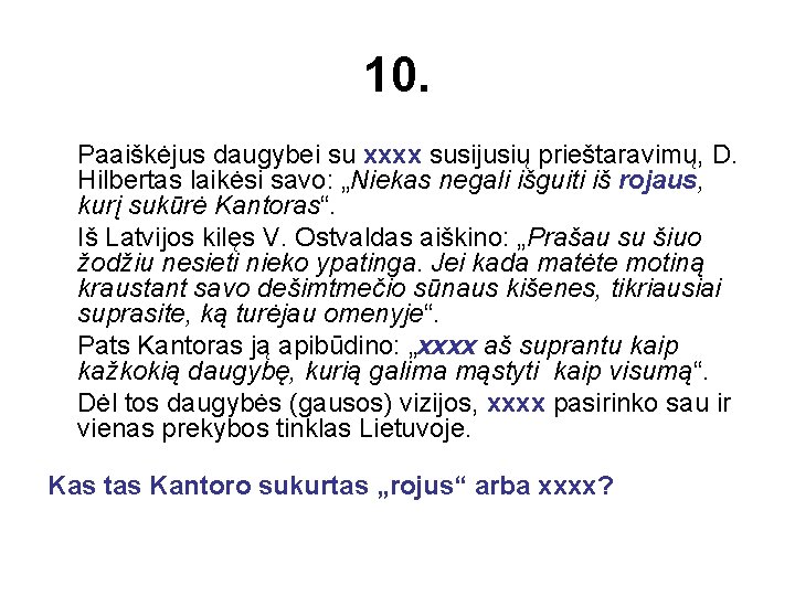 10. Paaiškėjus daugybei su xxxx susijusių prieštaravimų, D. Hilbertas laikėsi savo: „Niekas negali išguiti