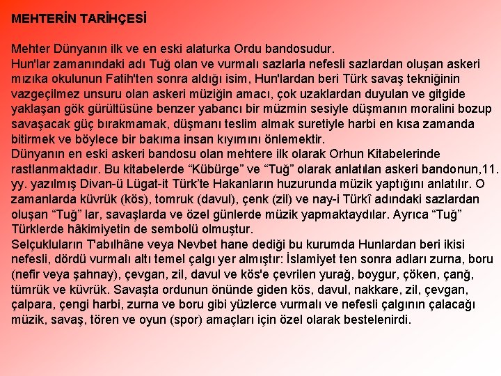 MEHTERİN TARİHÇESİ Mehter Dünyanın ilk ve en eski alaturka Ordu bandosudur. Hun'lar zamanındaki adı