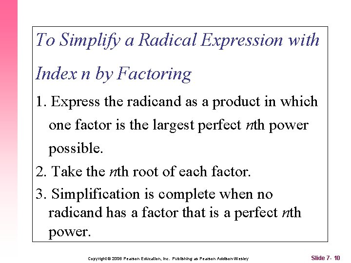 To Simplify a Radical Expression with Index n by Factoring 1. Express the radicand