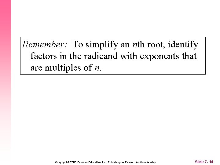 Remember: To simplify an nth root, identify factors in the radicand with exponents that