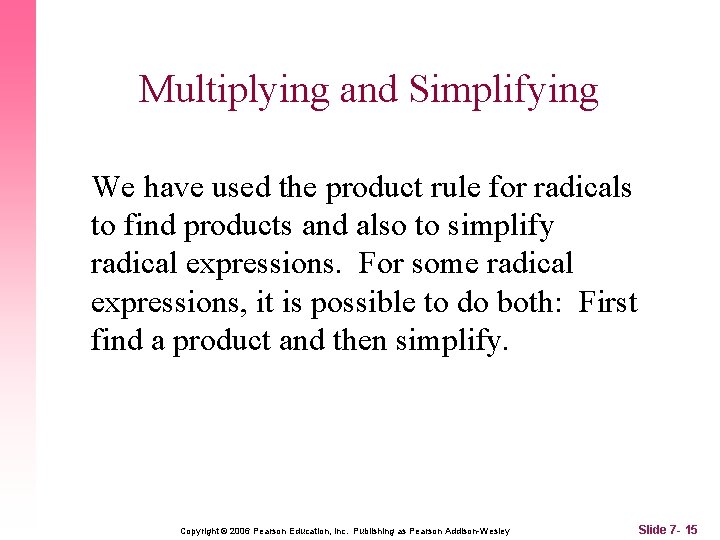 Multiplying and Simplifying We have used the product rule for radicals to find products