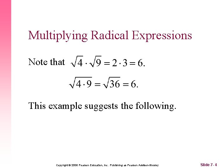 Multiplying Radical Expressions Note that This example suggests the following. Copyright © 2006 Pearson