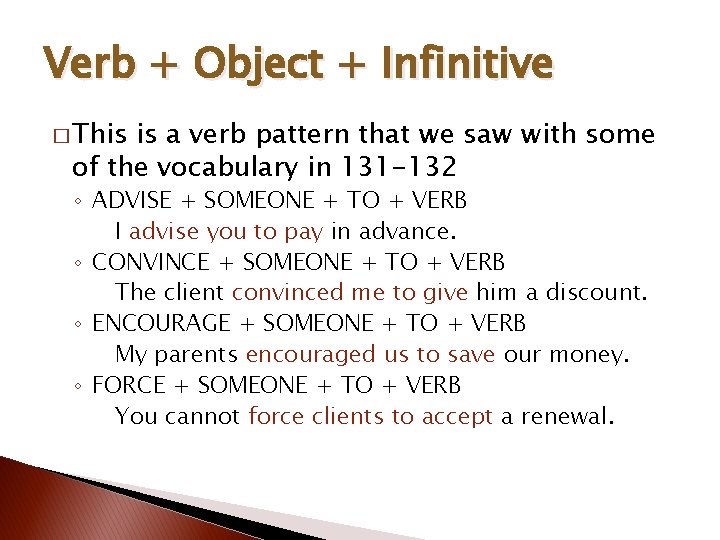 Verb + Object + Infinitive � This is a verb pattern that we saw