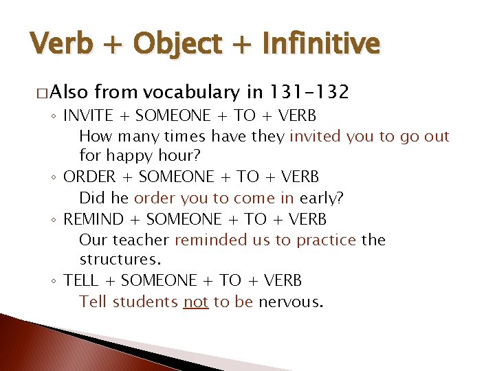 Verb + Object + Infinitive � Also from vocabulary in 131 -132 ◦ INVITE