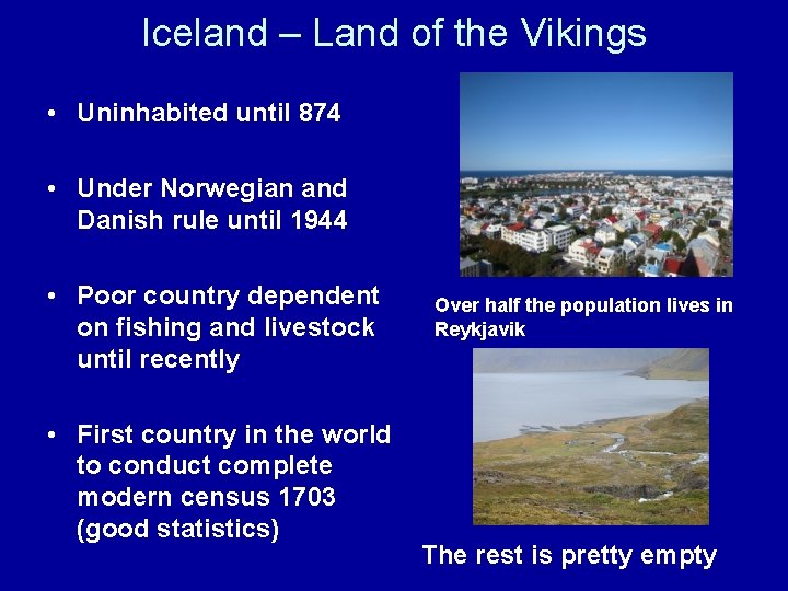 Iceland – Land of the Vikings • Uninhabited until 874 • Under Norwegian and