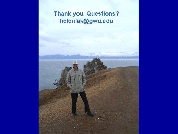 Thank you. Questions? heleniak@gwu. edu 