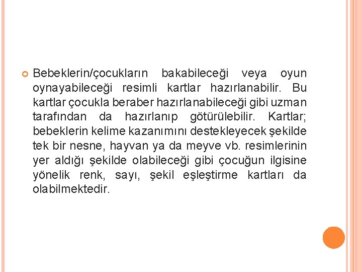  Bebeklerin/çocukların bakabileceği veya oyun oynayabileceği resimli kartlar hazırlanabilir. Bu kartlar çocukla beraber hazırlanabileceği