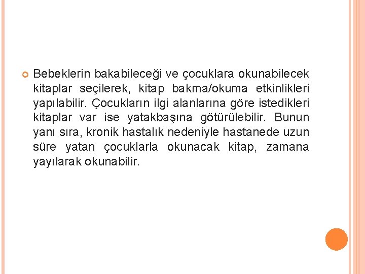  Bebeklerin bakabileceği ve çocuklara okunabilecek kitaplar seçilerek, kitap bakma/okuma etkinlikleri yapılabilir. Çocukların ilgi