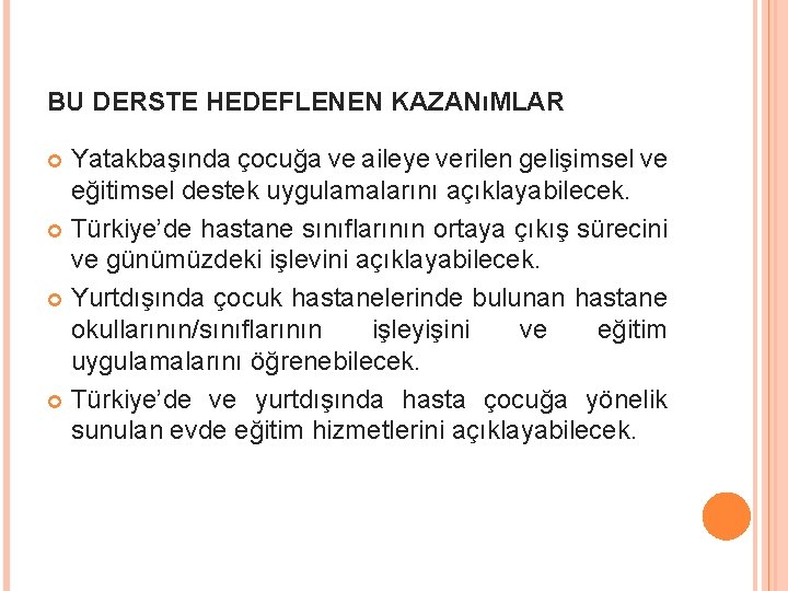 BU DERSTE HEDEFLENEN KAZANıMLAR Yatakbaşında çocuğa ve aileye verilen gelişimsel ve eğitimsel destek uygulamalarını