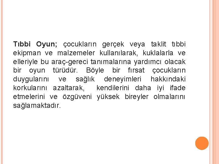 Tıbbi Oyun; çocukların gerçek veya taklit tıbbi ekipman ve malzemeler kullanılarak, kuklalarla ve elleriyle