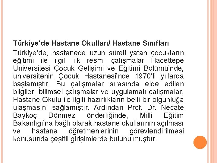 Türkiye’de Hastane Okulları/ Hastane Sınıfları Türkiye’de, hastanede uzun süreli yatan çocukların eğitimi ile ilgili