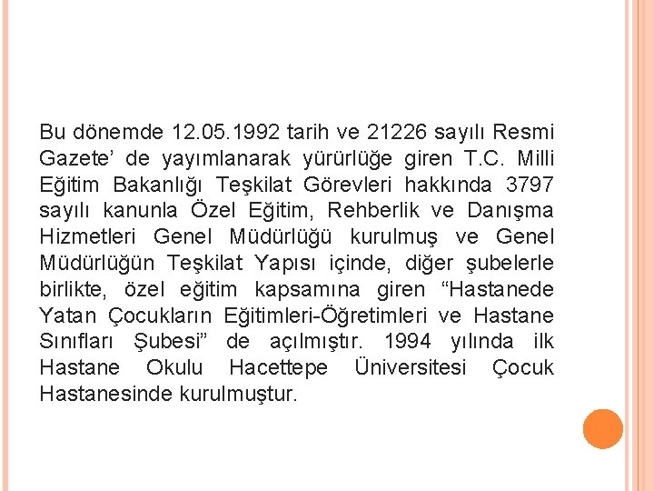 Bu dönemde 12. 05. 1992 tarih ve 21226 sayılı Resmi Gazete’ de yayımlanarak yürürlüğe