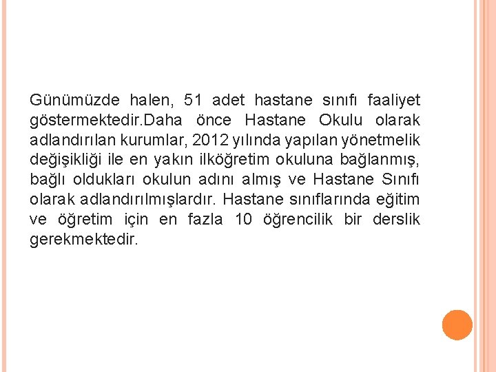 Günümüzde halen, 51 adet hastane sınıfı faaliyet göstermektedir. Daha önce Hastane Okulu olarak adlandırılan